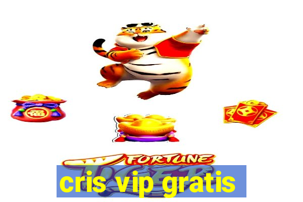 cris vip gratis