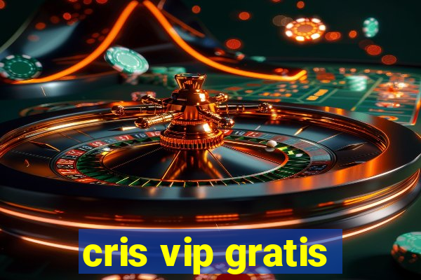 cris vip gratis