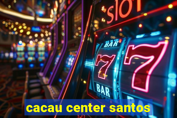 cacau center santos