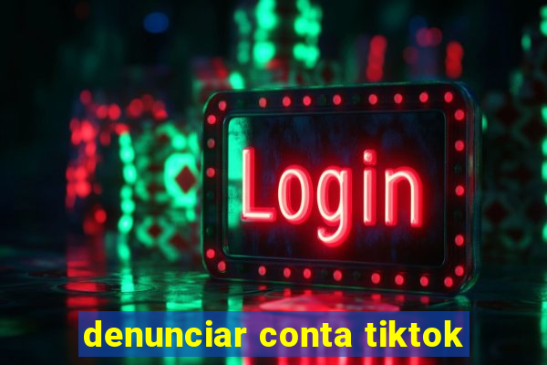 denunciar conta tiktok