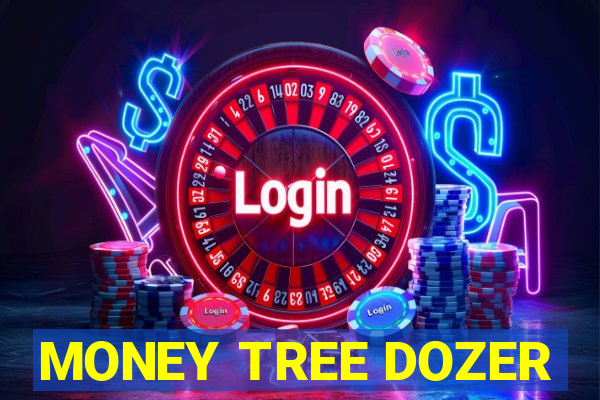 MONEY TREE DOZER