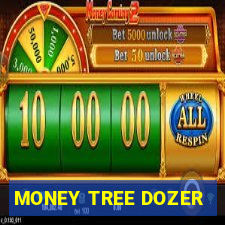 MONEY TREE DOZER