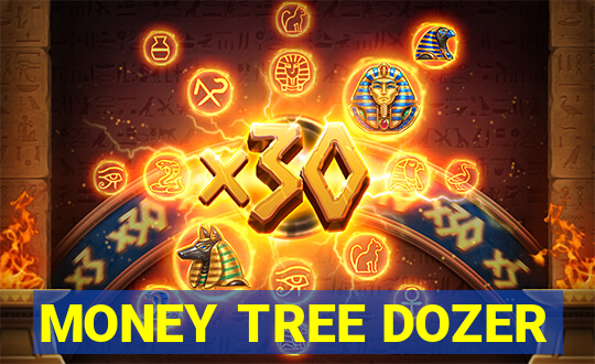 MONEY TREE DOZER