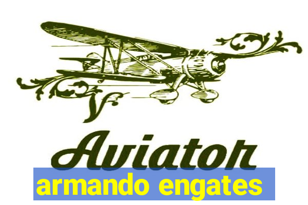 armando engates