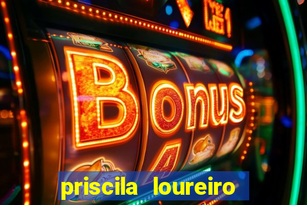 priscila loureiro vila nova
