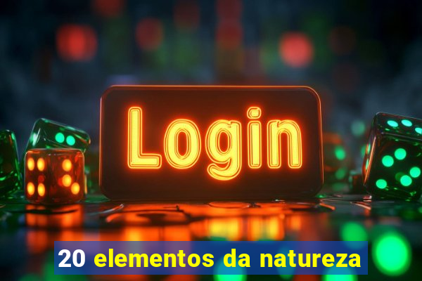 20 elementos da natureza