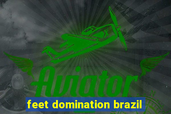 feet domination brazil