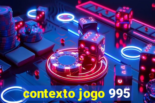 contexto jogo 995