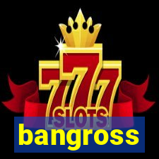 bangross