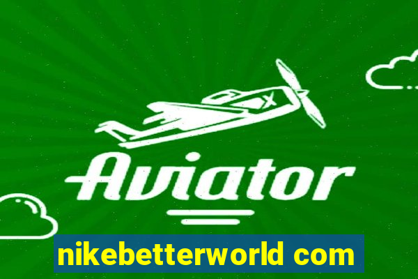 nikebetterworld com