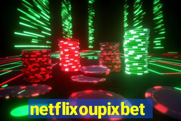 netflixoupixbet