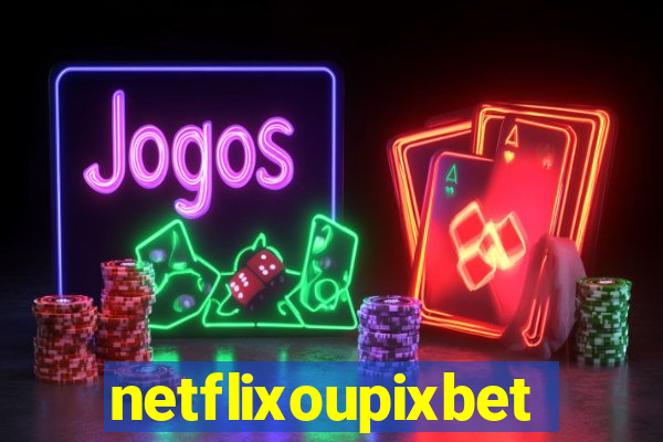 netflixoupixbet