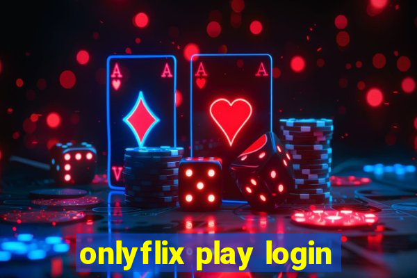 onlyflix play login