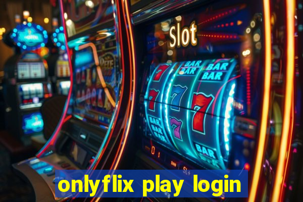 onlyflix play login