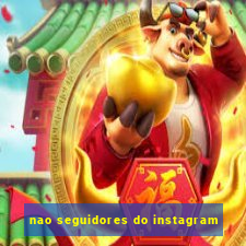 nao seguidores do instagram