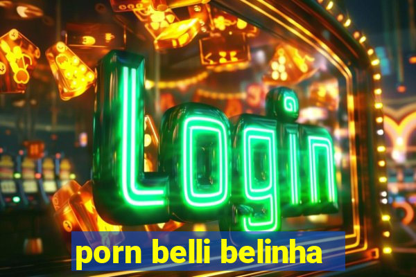 porn belli belinha