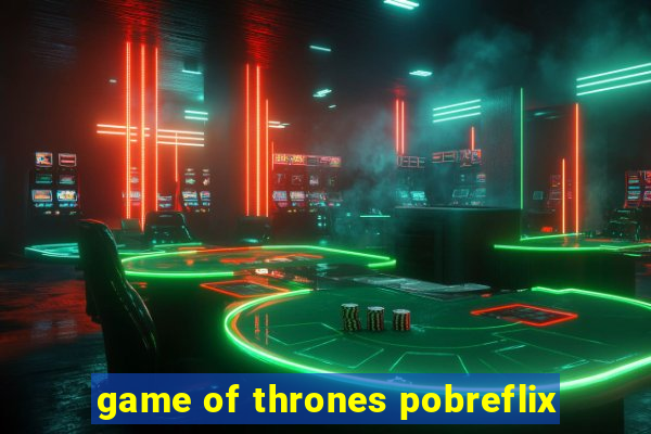 game of thrones pobreflix