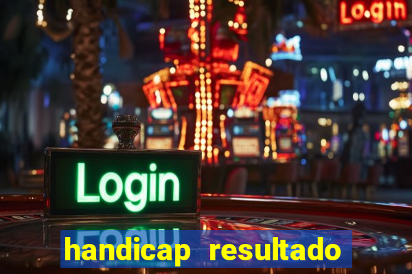 handicap resultado final - 2