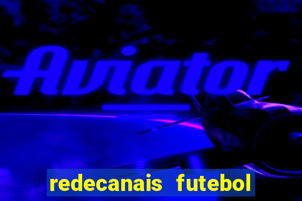 redecanais futebol ao vivo