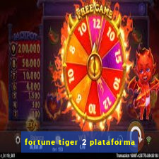 fortune tiger 2 plataforma