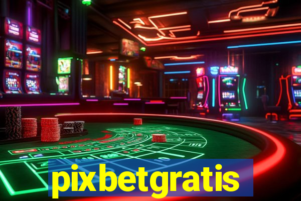 pixbetgratis