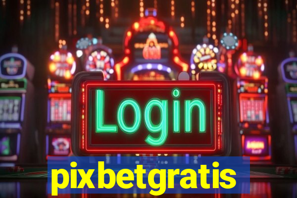 pixbetgratis