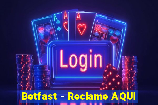 Betfast - Reclame AQUI