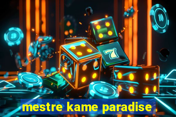 mestre kame paradise