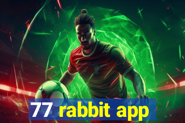 77 rabbit app