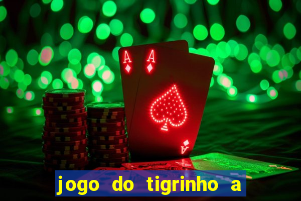 jogo do tigrinho a partir de r$ 5