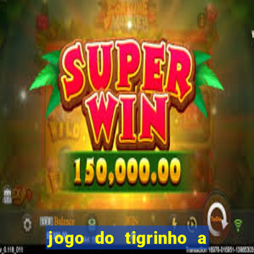 jogo do tigrinho a partir de r$ 5