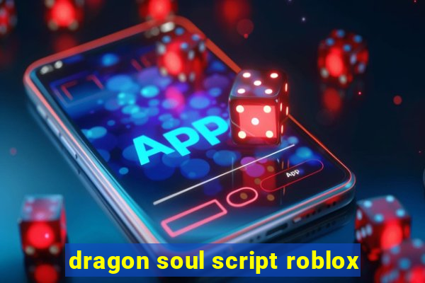 dragon soul script roblox