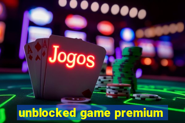 unblocked game premium