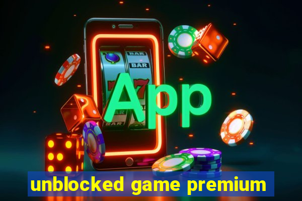 unblocked game premium