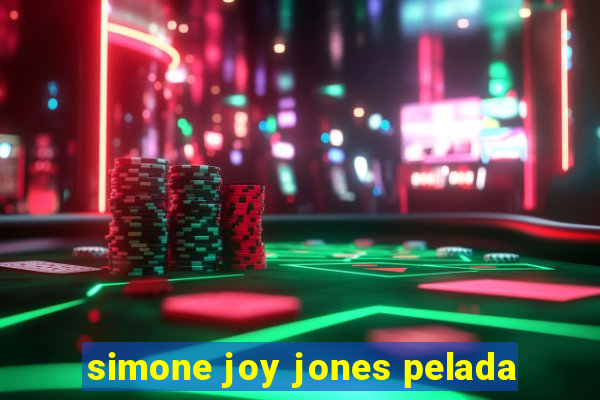 simone joy jones pelada