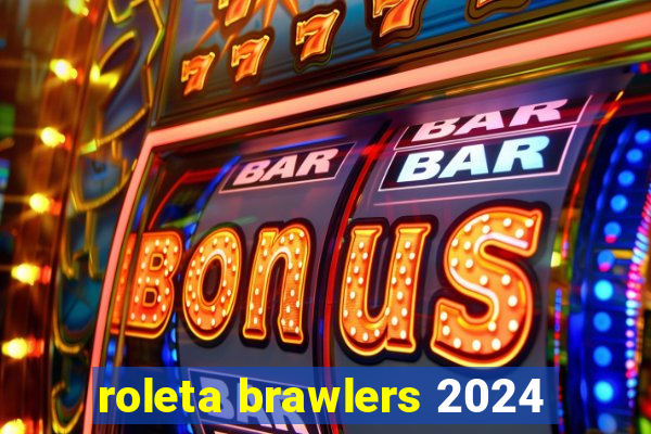 roleta brawlers 2024