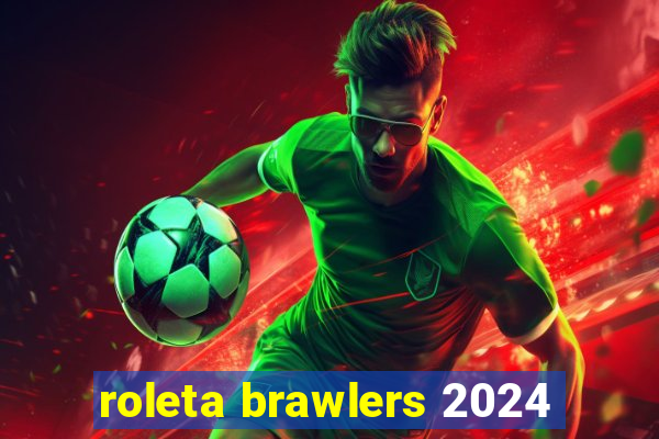 roleta brawlers 2024