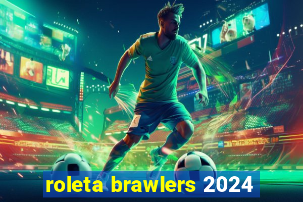 roleta brawlers 2024