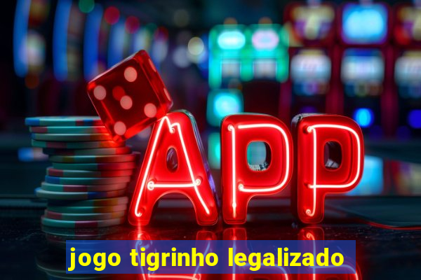 jogo tigrinho legalizado