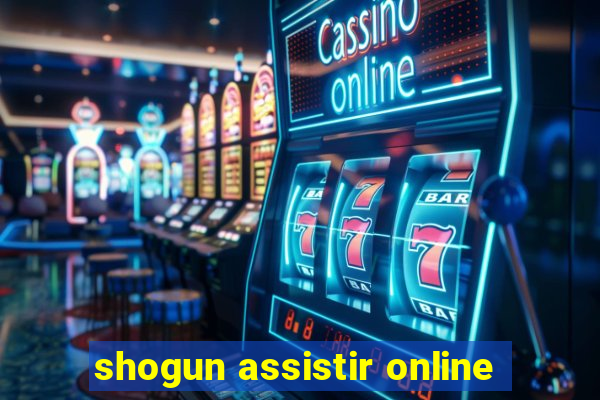 shogun assistir online