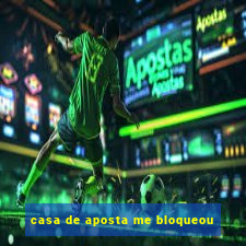 casa de aposta me bloqueou