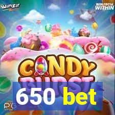 650 bet