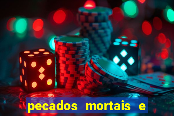 pecados mortais e veniais lista