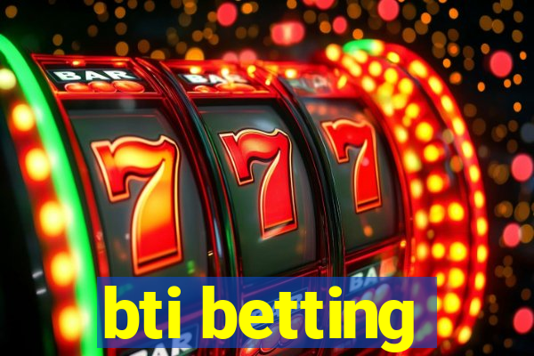 bti betting