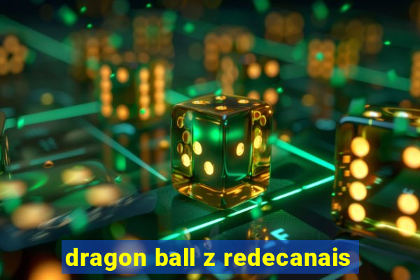 dragon ball z redecanais