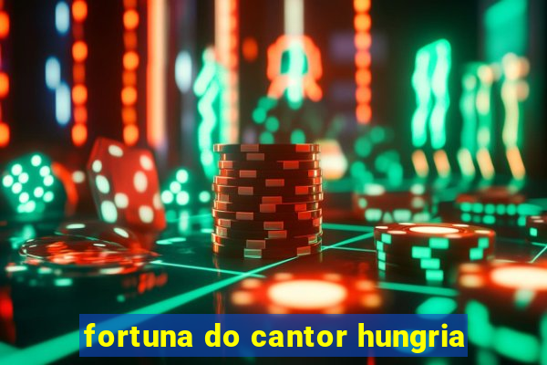 fortuna do cantor hungria