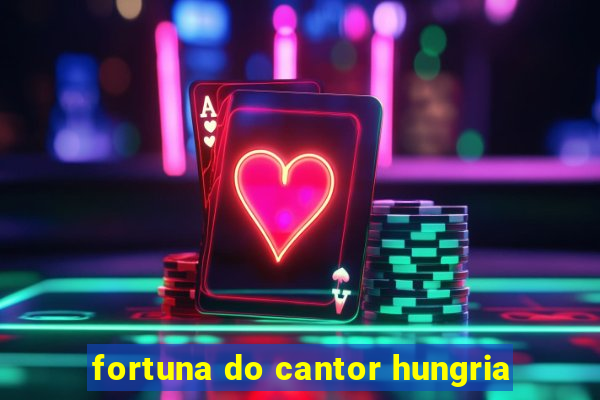 fortuna do cantor hungria