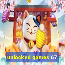 unlocked games 67