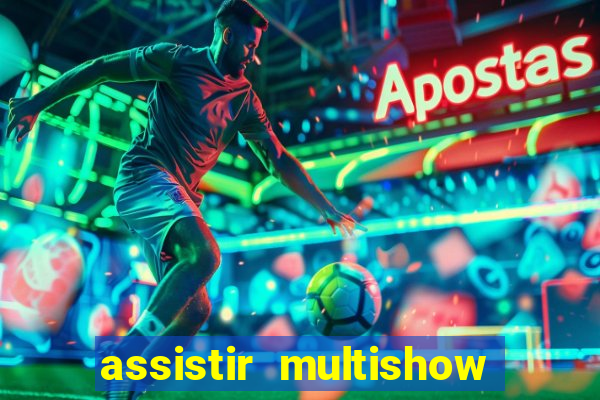 assistir multishow online gratis