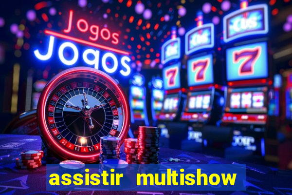 assistir multishow online gratis